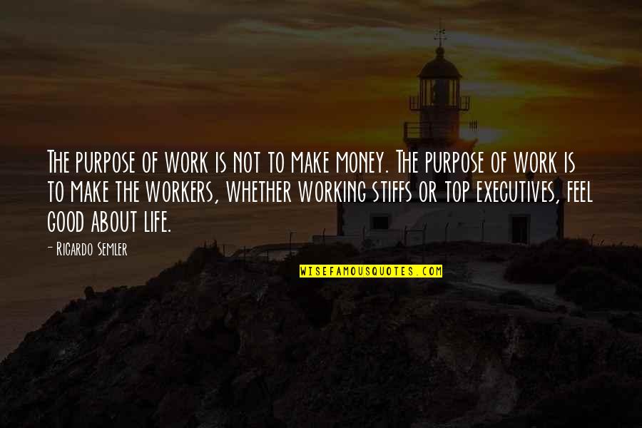 Bringing A Baby Into The World Quotes By Ricardo Semler: The purpose of work is not to make