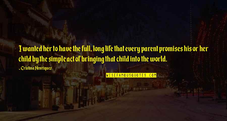 Bringing A Child Into The World Quotes By Cristina Henriquez: I wanted her to have the full, long