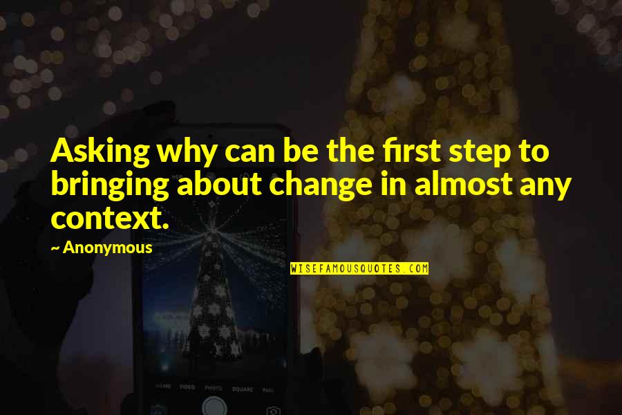 Bringing About Change Quotes By Anonymous: Asking why can be the first step to