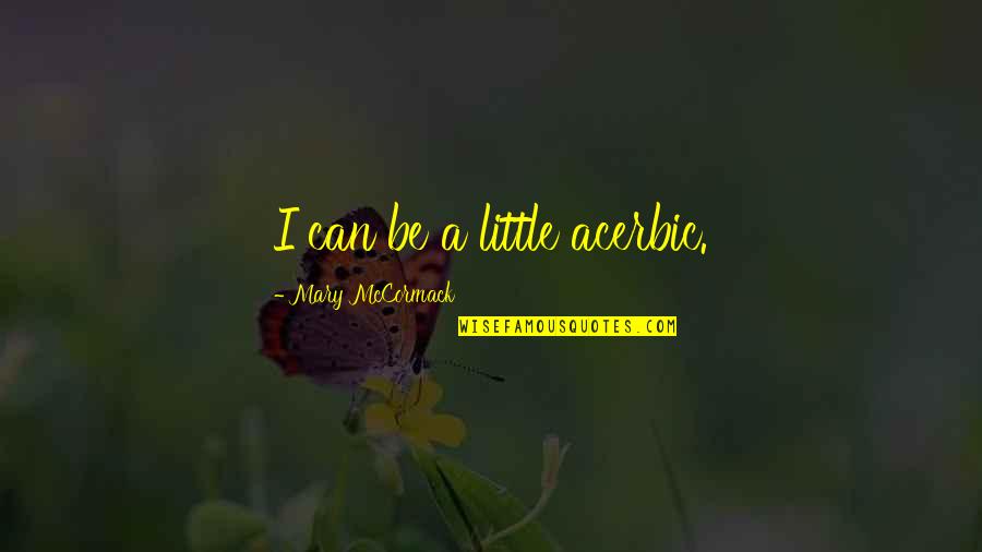 Bringing About Change Quotes By Mary McCormack: I can be a little acerbic.