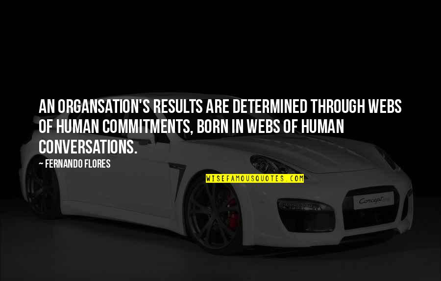 Bringing Babies Into The World Quotes By Fernando Flores: An organsation's results are determined through webs of Bringing Babies Into The World Quotes By Fernando Flores: An organsation's results are determined through webs of