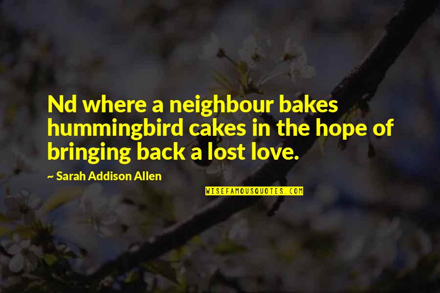 Bringing Back The Love Quotes By Sarah Addison Allen: Nd where a neighbour bakes hummingbird cakes in