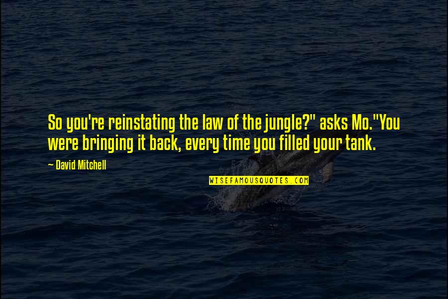 Bringing Back Time Quotes By David Mitchell: So you're reinstating the law of the jungle?"