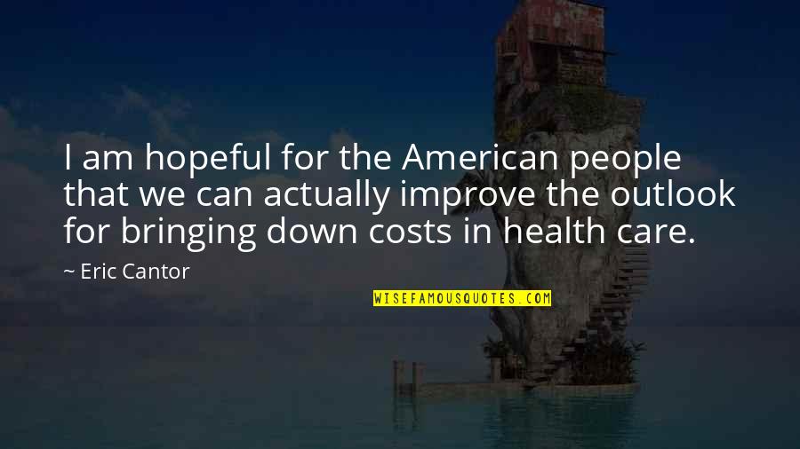 Bringing Down Quotes By Eric Cantor: I am hopeful for the American people that Bringing Down Quotes By Eric Cantor: I am hopeful for the American people that