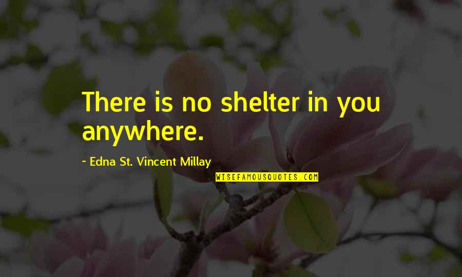 Bringing Down The House Ben Mezrich Quotes By Edna St. Vincent Millay: There is no shelter in you anywhere. Bringing Down The House Ben Mezrich Quotes By Edna St. Vincent Millay: There is no shelter in you anywhere.