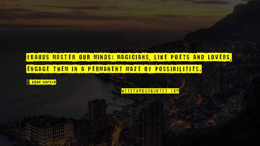 Bringing Down The House Quotes By Adam Gopnik: Frauds master our minds; magicians, like poets and Bringing Down The House Quotes By Adam Gopnik: Frauds master our minds; magicians, like poets and