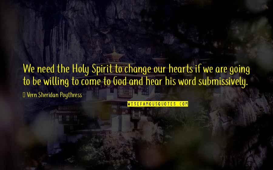 Bringing Down The House Quotes By Vern Sheridan Poythress: We need the Holy Spirit to change our