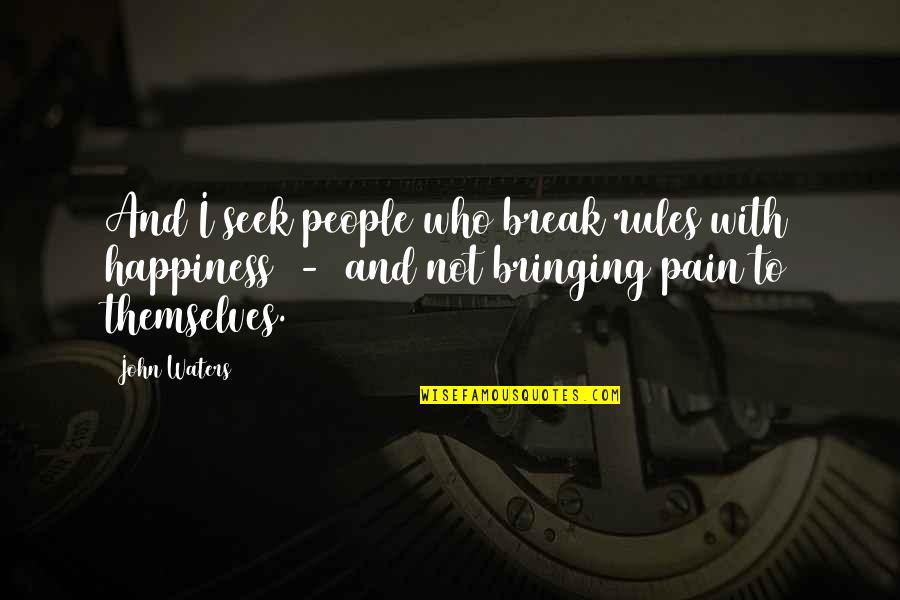 Bringing Each Other Up Quotes By John Waters: And I seek people who break rules with Bringing Each Other Up Quotes By John Waters: And I seek people who break rules with