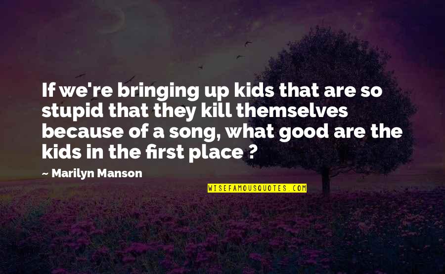 Bringing Each Other Up Quotes By Marilyn Manson: If we're bringing up kids that are so Bringing Each Other Up Quotes By Marilyn Manson: If we're bringing up kids that are so
