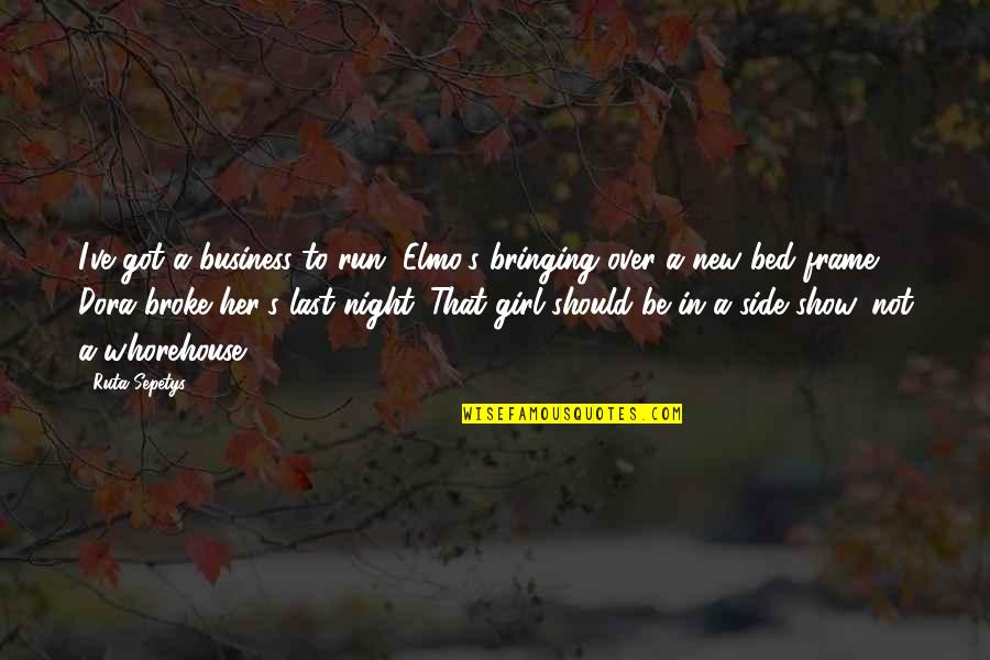 Bringing Each Other Up Quotes By Ruta Sepetys: I've got a business to run. Elmo's bringing Bringing Each Other Up Quotes By Ruta Sepetys: I've got a business to run. Elmo's bringing