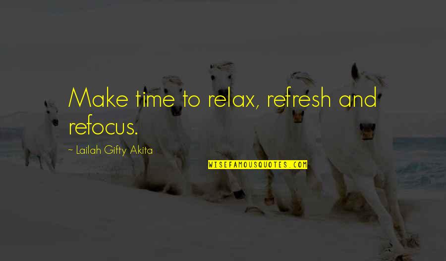 Bringing Happiness Quotes By Lailah Gifty Akita: Make time to relax, refresh and refocus.