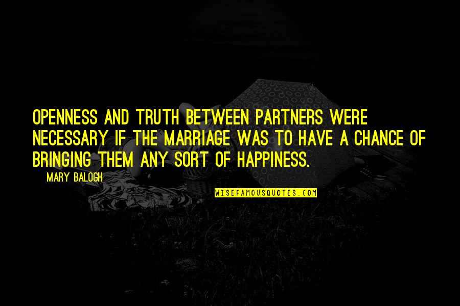 Bringing Happiness Quotes By Mary Balogh: Openness and truth between partners were necessary if