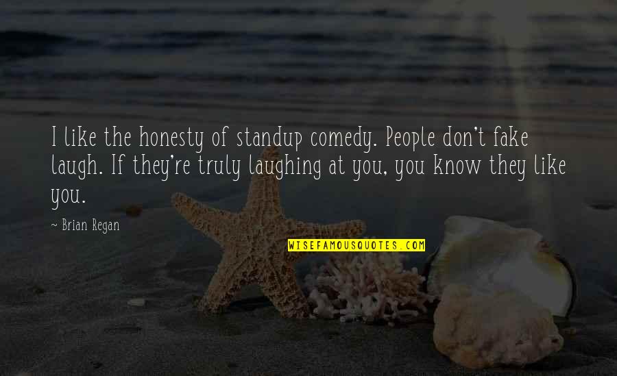 Bringing Happiness To Others Quote Quotes By Brian Regan: I like the honesty of standup comedy. People