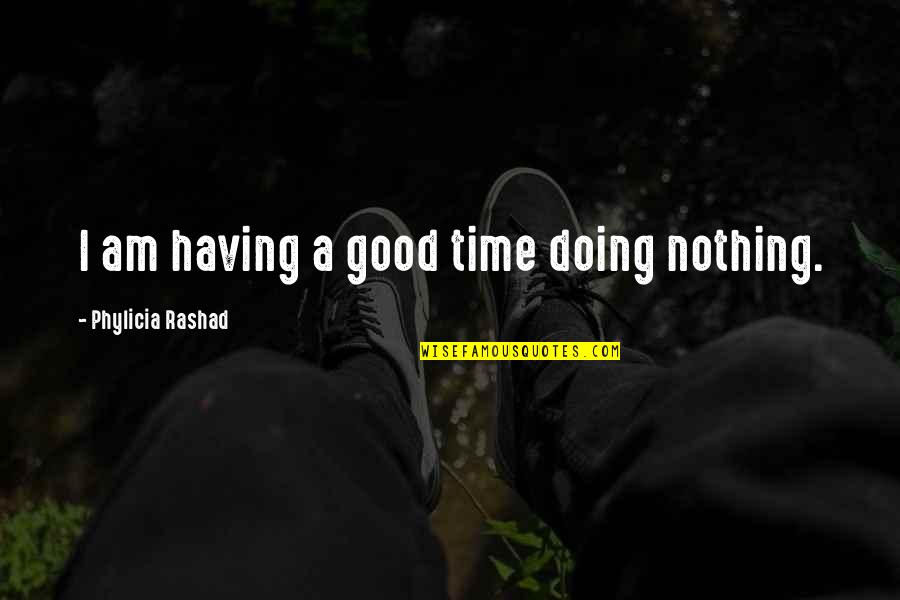 Bringing Happiness To Others Quote Quotes By Phylicia Rashad: I am having a good time doing nothing.