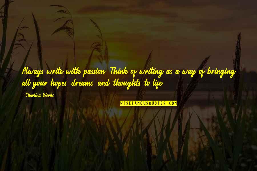 Bringing Hopes Up Quotes By Cherlina Works: Always write with passion. Think of writing as