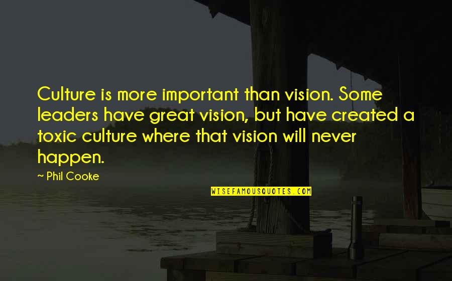 Bringing In The New Year Funny Quotes By Phil Cooke: Culture is more important than vision. Some leaders