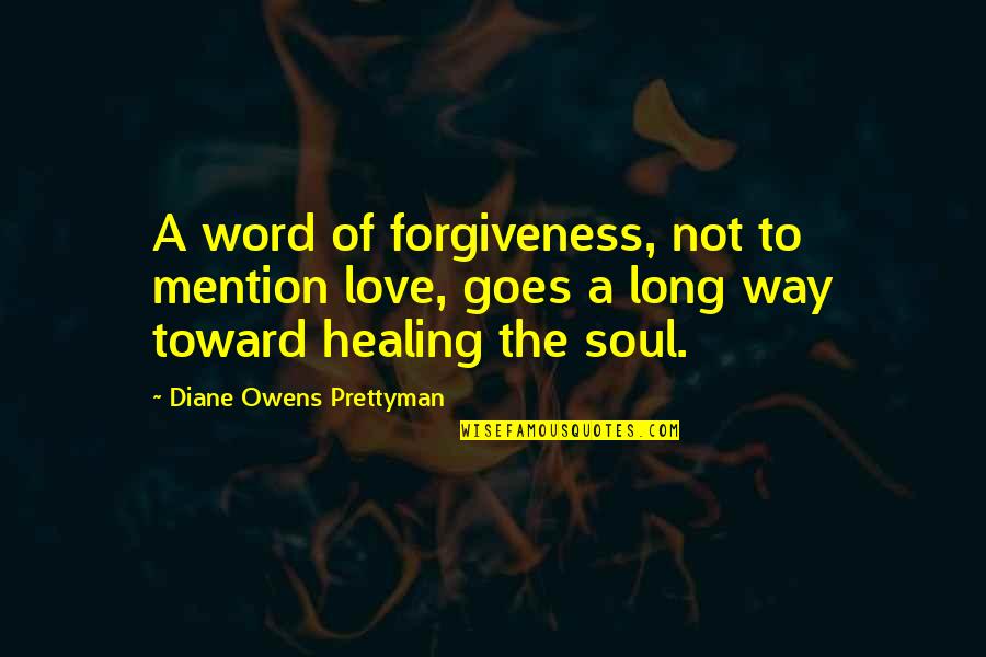 Bringing Me Down Quotes By Diane Owens Prettyman: A word of forgiveness, not to mention love, Bringing Me Down Quotes By Diane Owens Prettyman: A word of forgiveness, not to mention love,
