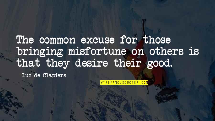 Bringing Others Up Quotes By Luc De Clapiers: The common excuse for those bringing misfortune on