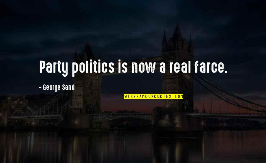 Bringing Out The Kid In Me Quotes By George Sand: Party politics is now a real farce.