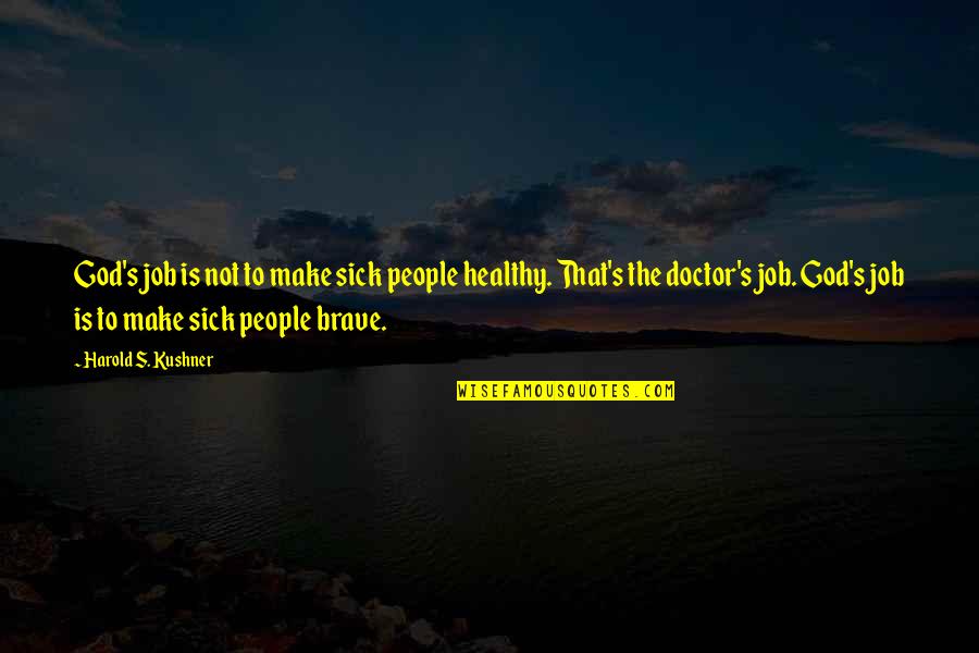 Bringing Out The Kid In Me Quotes By Harold S. Kushner: God's job is not to make sick people