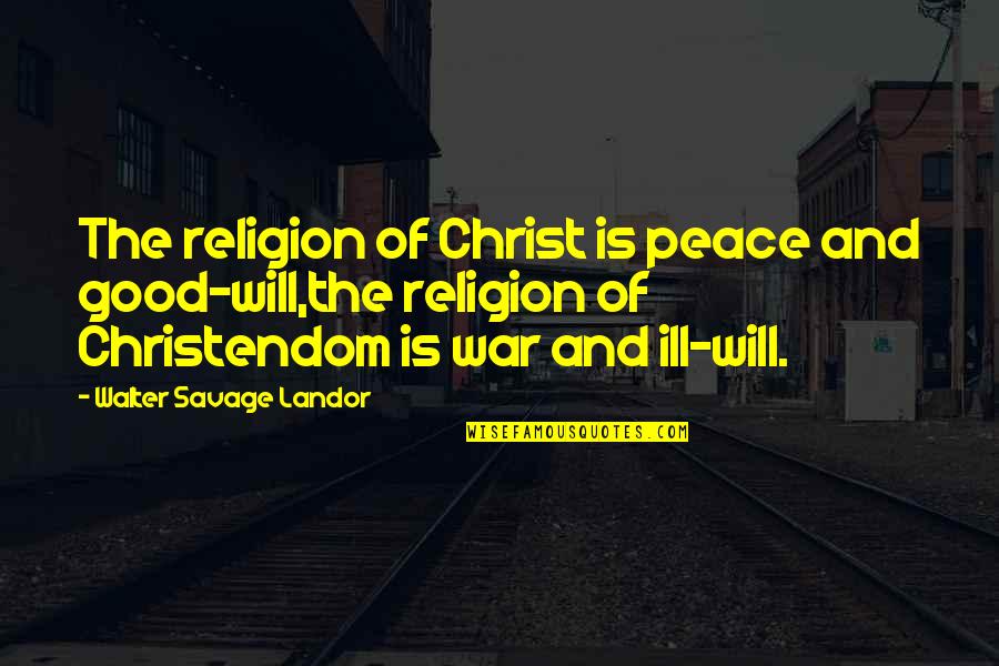 Bringing Out Your Inner Child Quotes By Walter Savage Landor: The religion of Christ is peace and good-will,the Bringing Out Your Inner Child Quotes By Walter Savage Landor: The religion of Christ is peace and good-will,the