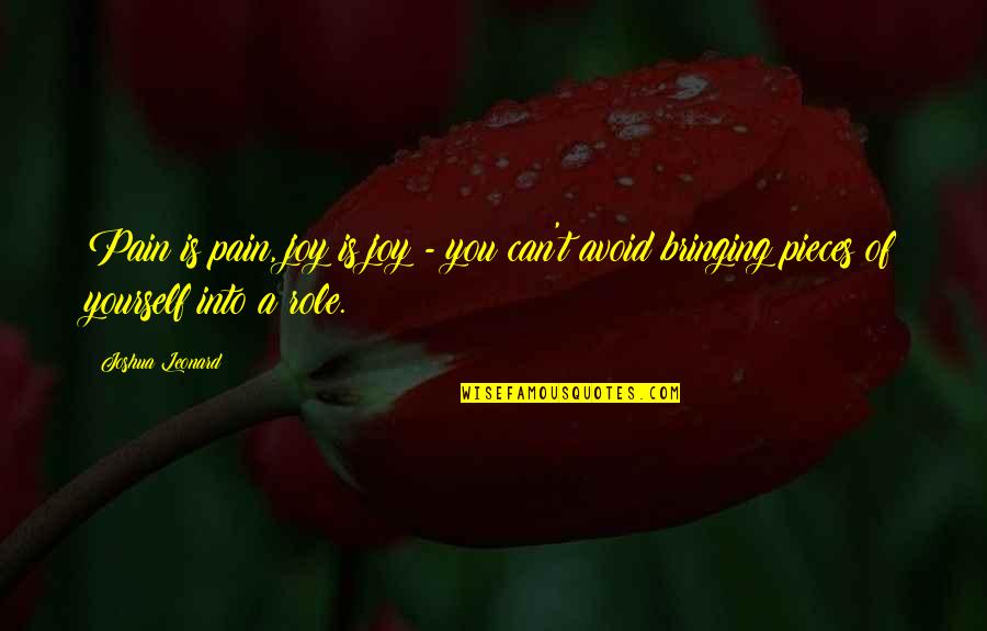 Bringing Quotes By Joshua Leonard: Pain is pain, joy is joy - you Bringing Quotes By Joshua Leonard: Pain is pain, joy is joy - you