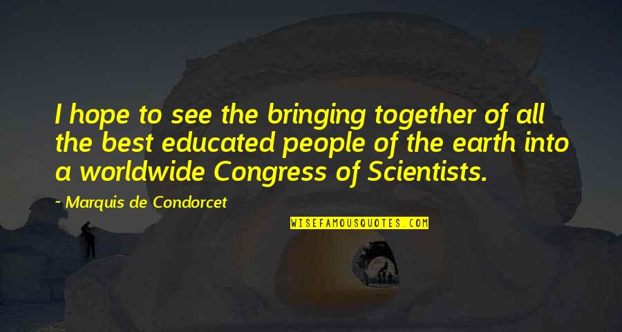 Bringing Quotes By Marquis De Condorcet: I hope to see the bringing together of Bringing Quotes By Marquis De Condorcet: I hope to see the bringing together of