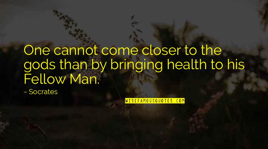 Bringing Quotes By Socrates: One cannot come closer to the gods than