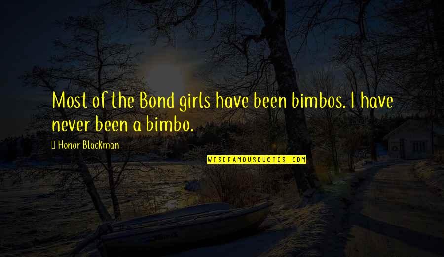 Bringing Teams Together Quotes By Honor Blackman: Most of the Bond girls have been bimbos.