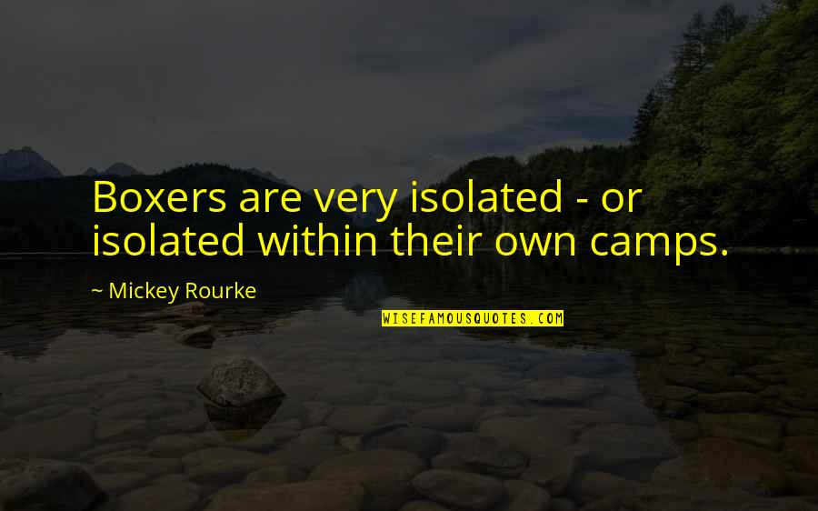 Bringing Things Upon Yourself Quotes By Mickey Rourke: Boxers are very isolated - or isolated within