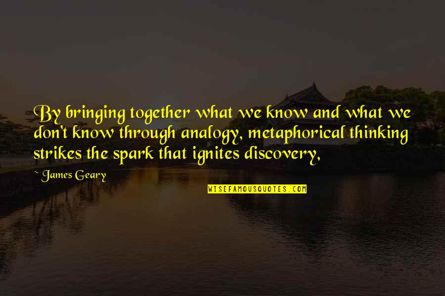 Bringing Together Quotes By James Geary: By bringing together what we know and what Bringing Together Quotes By James Geary: By bringing together what we know and what
