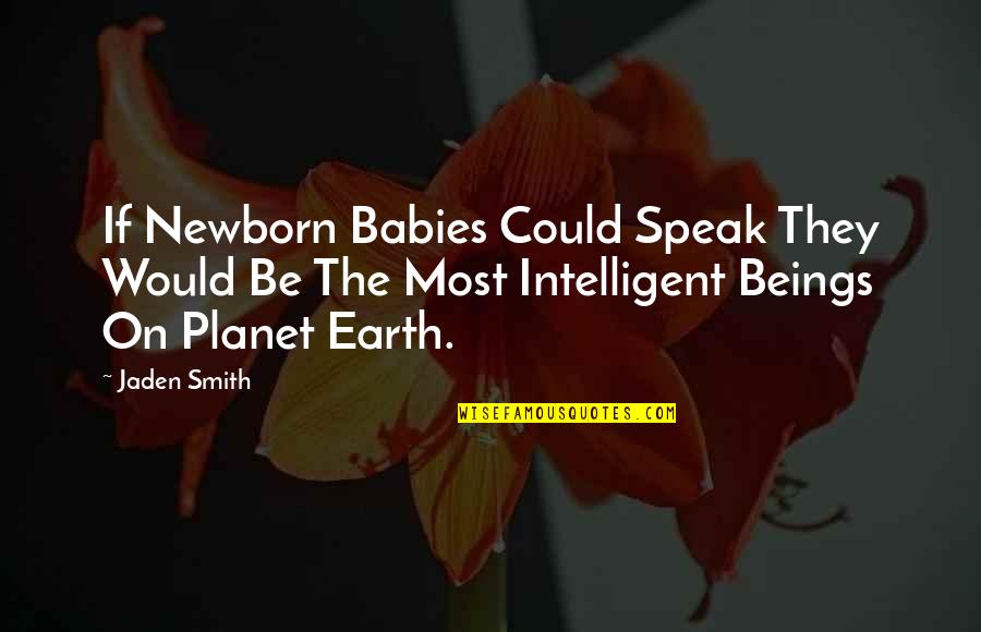 Bringing Up Baby David Quotes By Jaden Smith: If Newborn Babies Could Speak They Would Be