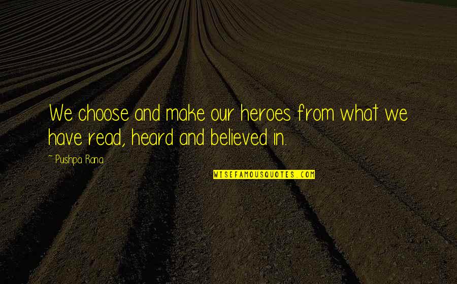 Bringing Up The Past In Relationships Quotes By Pushpa Rana: We choose and make our heroes from what