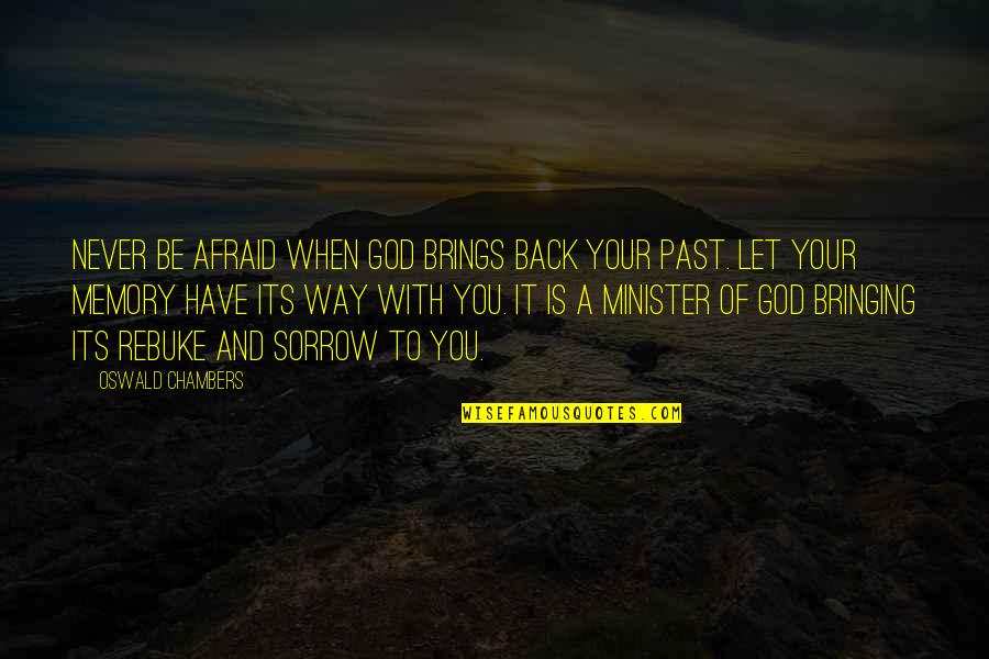Bringing Up The Past Quotes By Oswald Chambers: Never be afraid when God brings back your