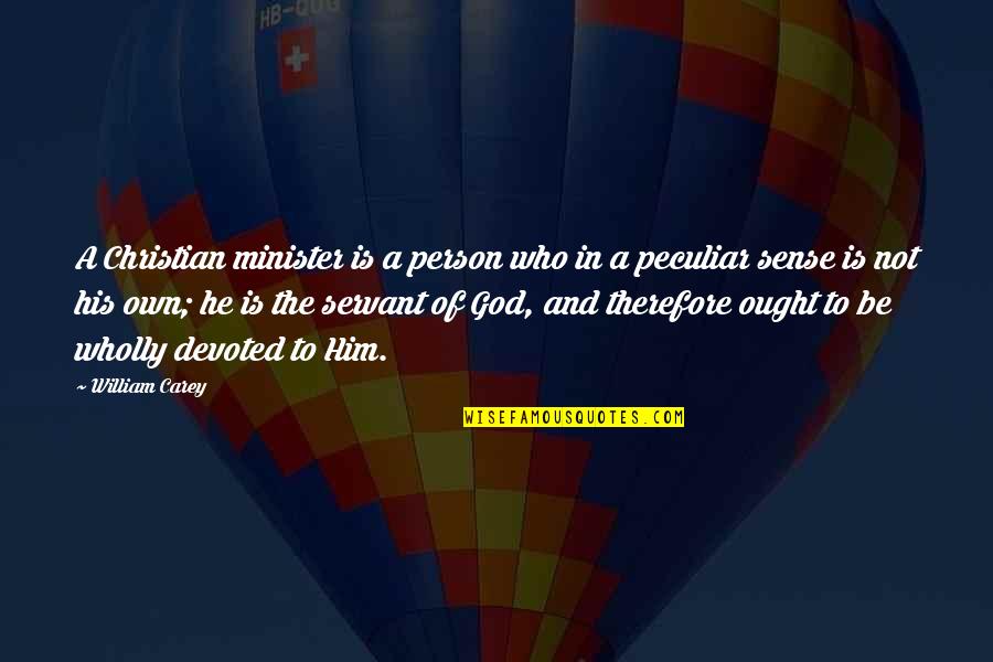 Bringing Up The Past Quotes By William Carey: A Christian minister is a person who in
