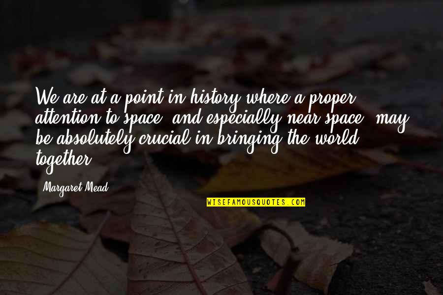 Bringing Us Together Quotes By Margaret Mead: We are at a point in history where Bringing Us Together Quotes By Margaret Mead: We are at a point in history where