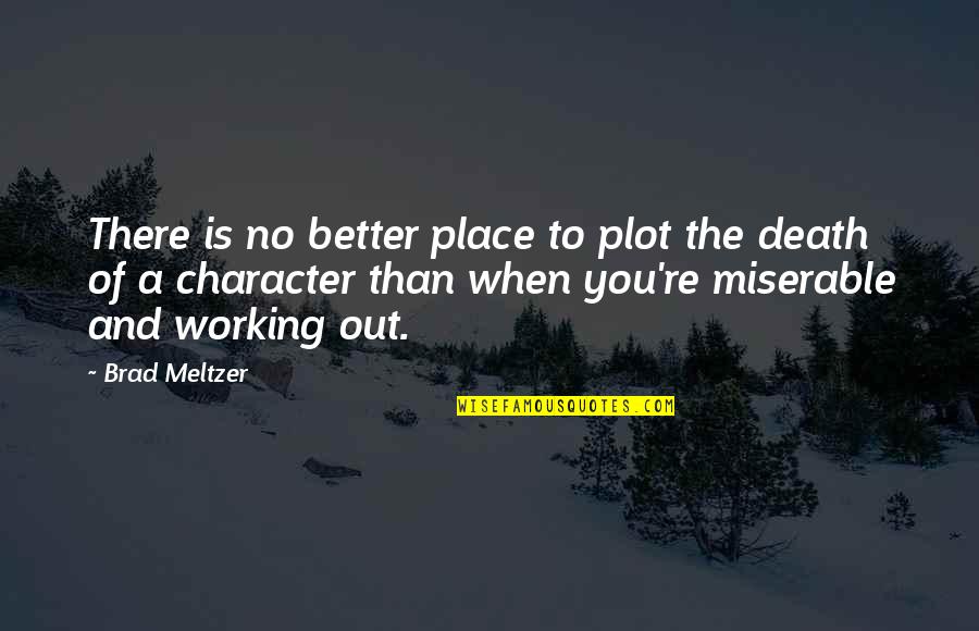 Bringing You Down Quotes By Brad Meltzer: There is no better place to plot the Bringing You Down Quotes By Brad Meltzer: There is no better place to plot the