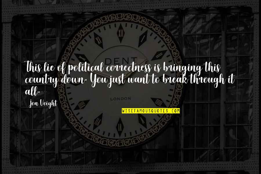 Bringing You Down Quotes By Jon Voight: This lie of political correctness is bringing this Bringing You Down Quotes By Jon Voight: This lie of political correctness is bringing this