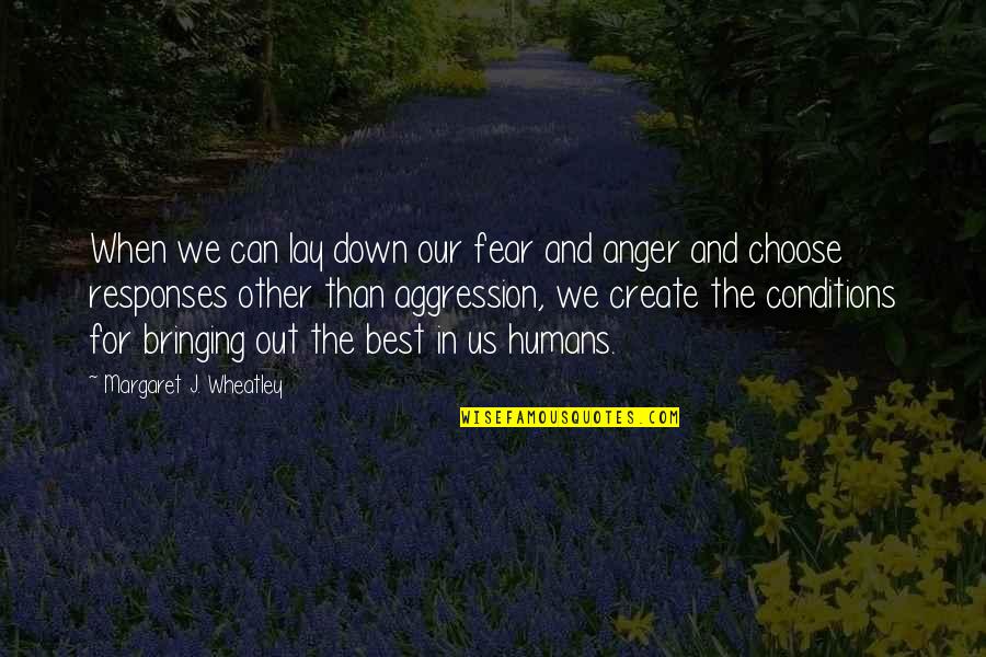 Bringing You Down Quotes By Margaret J. Wheatley: When we can lay down our fear and Bringing You Down Quotes By Margaret J. Wheatley: When we can lay down our fear and