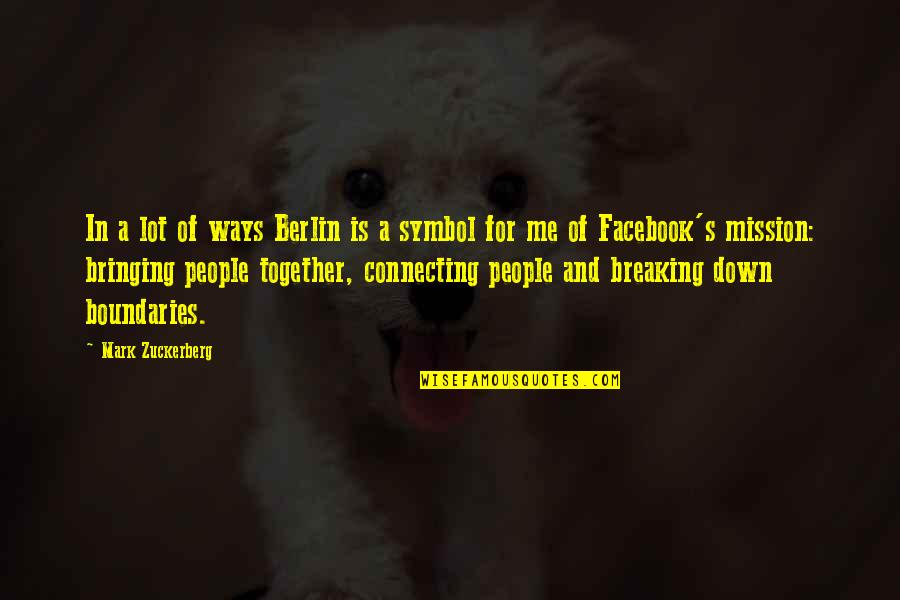 Bringing You Down Quotes By Mark Zuckerberg: In a lot of ways Berlin is a Bringing You Down Quotes By Mark Zuckerberg: In a lot of ways Berlin is a