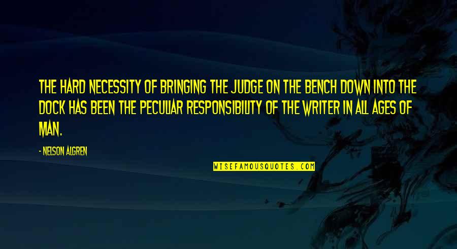 Bringing You Down Quotes By Nelson Algren: The hard necessity of bringing the judge on Bringing You Down Quotes By Nelson Algren: The hard necessity of bringing the judge on