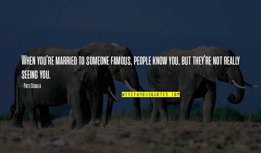 Bringing You Down Quotes By Patti Scialfa: When you're married to someone famous, people know Bringing You Down Quotes By Patti Scialfa: When you're married to someone famous, people know