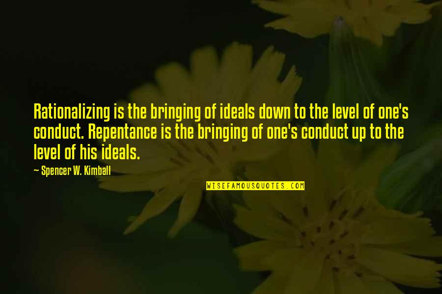 Bringing You Down Quotes By Spencer W. Kimball: Rationalizing is the bringing of ideals down to Bringing You Down Quotes By Spencer W. Kimball: Rationalizing is the bringing of ideals down to