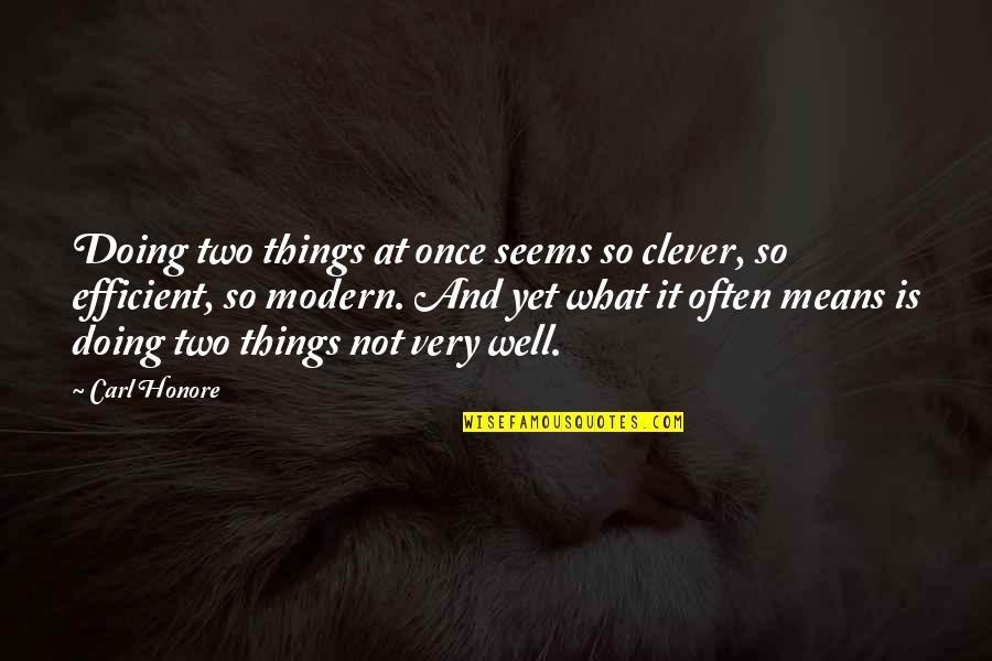 Bringing Your Hopes Up Quotes By Carl Honore: Doing two things at once seems so clever, Bringing Your Hopes Up Quotes By Carl Honore: Doing two things at once seems so clever,