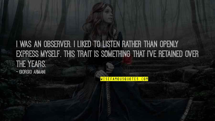 Bringing Your Hopes Up Quotes By Giorgio Armani: I was an observer. I liked to listen Bringing Your Hopes Up Quotes By Giorgio Armani: I was an observer. I liked to listen