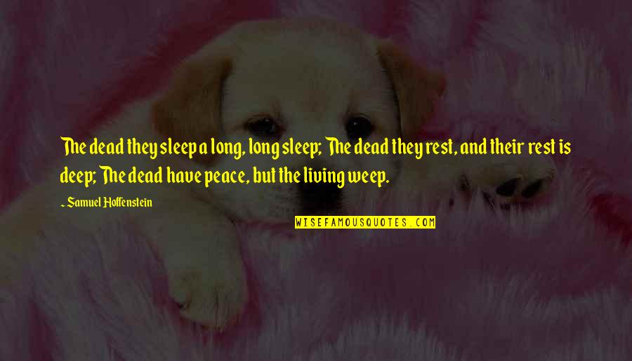 Bringing Your Hopes Up Quotes By Samuel Hoffenstein: The dead they sleep a long, long sleep; Bringing Your Hopes Up Quotes By Samuel Hoffenstein: The dead they sleep a long, long sleep;