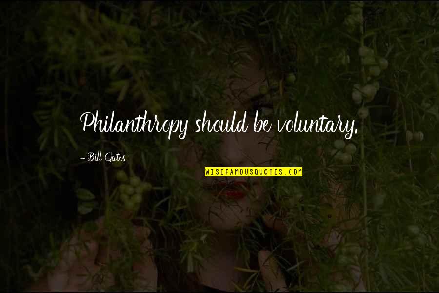 Bringle Quotes By Bill Gates: Philanthropy should be voluntary.