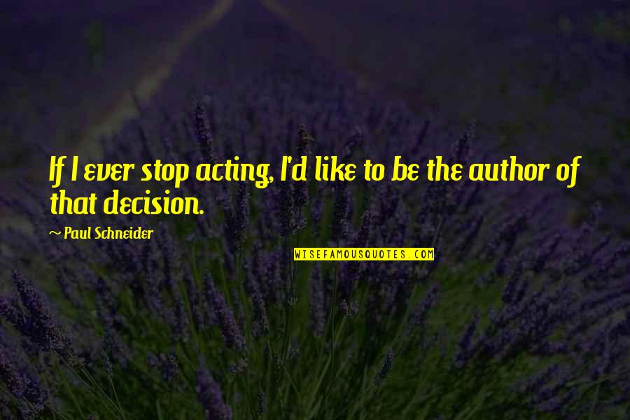 Brings A Smile To My Face Quotes By Paul Schneider: If I ever stop acting, I'd like to