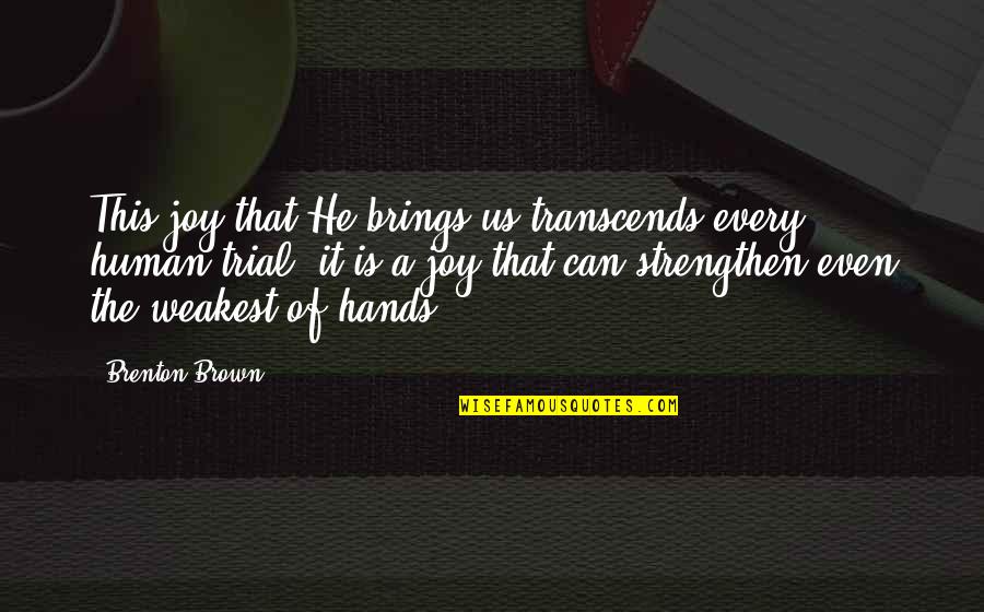 Brings Joy Quotes By Brenton Brown: This joy that He brings us transcends every Brings Joy Quotes By Brenton Brown: This joy that He brings us transcends every