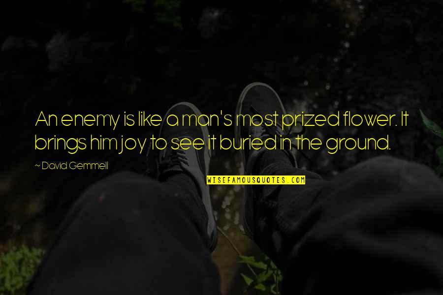 Brings Joy Quotes By David Gemmell: An enemy is like a man's most prized Brings Joy Quotes By David Gemmell: An enemy is like a man's most prized